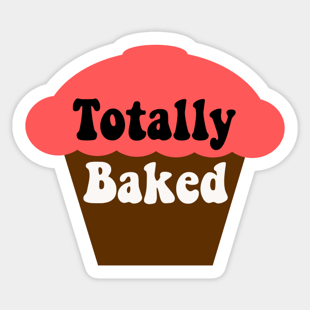 Totally Baked Sticker by n23tees